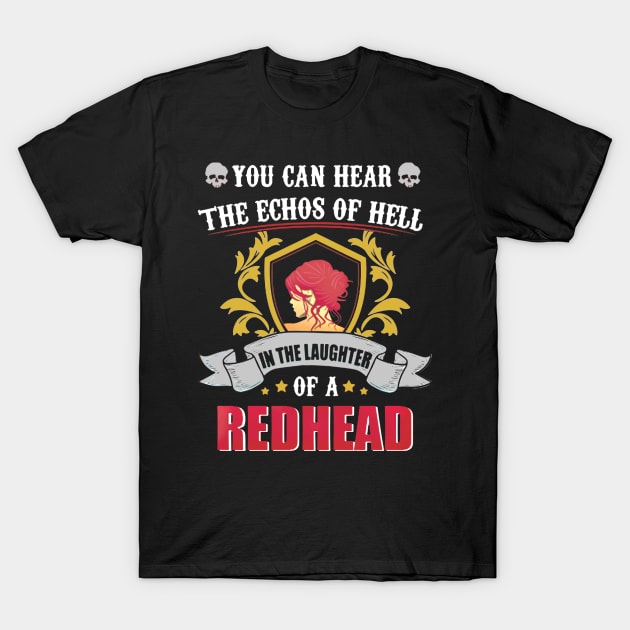 You Can Hear The Echos Of Hell In The Laughter Of A Redhead T-Shirt by VintageArtwork